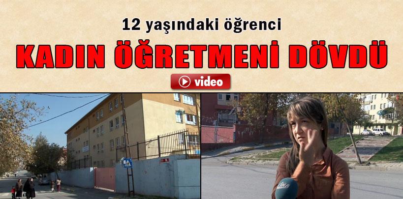 12 yaşındaki öğrenci kadın öğretmeni dövdü