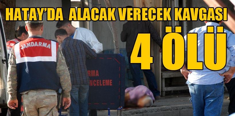 Hatay'da alacak verecek kavgası,  4 ölü 2 yaralı