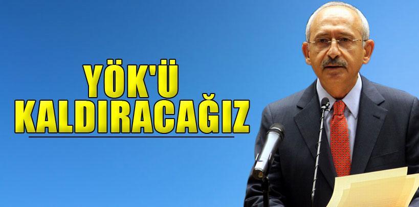 Kılıçdaroğlu, 'YÖK'ü kaldıracağız'