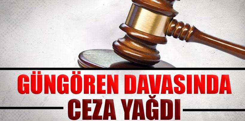 Güngören davasında ceza yağdı