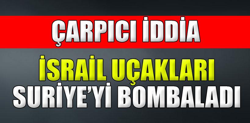 Lübnan'dan çarpıcı iddia, 'İsrail uçakları Suriye'yi bombaladı'