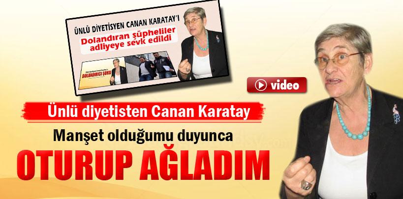 Canan Karatay, 'Manşet olduğumu duyunca oturup ağladım'