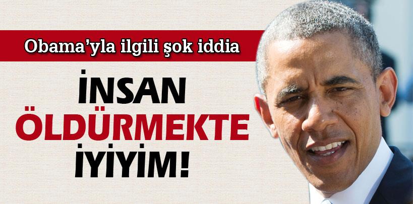 Obama'yla ilgili şok iddia, ‘İnsan öldürmekte iyiyim'