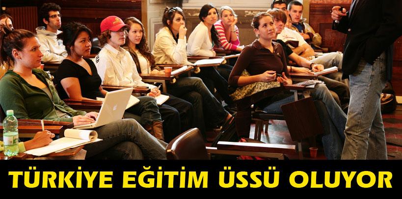 Türkiye eğitim üssü oluyor