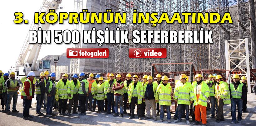 3. köprünün inşaatında bin 500 kişilik seferberlik