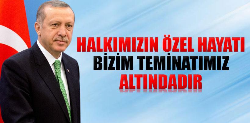 Erdoğan, 'Halkımızın özel hayatı bizim teminatımız altındadır'