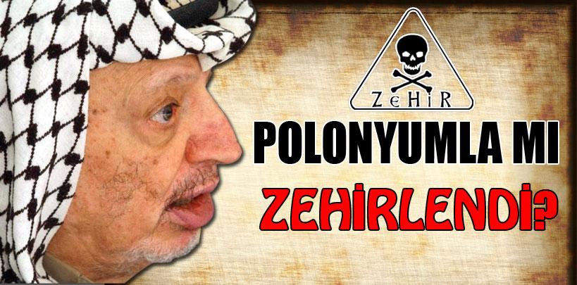 Arafat Polonyum ile mi zehirlendi?