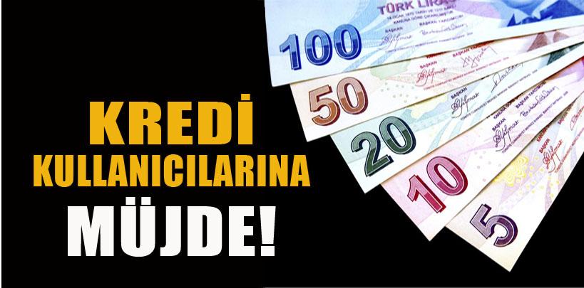 Kredi kullanıcılarına müjde!